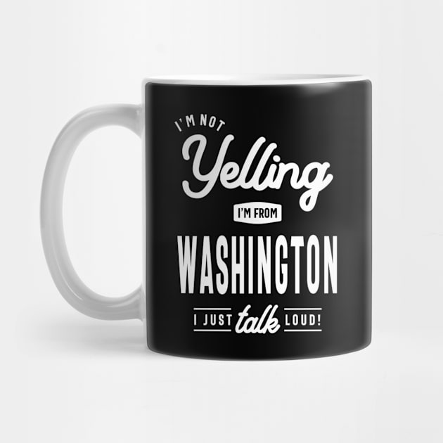 I'm Not Yelling! I'm From Washington I Just Talk Loud! by cidolopez